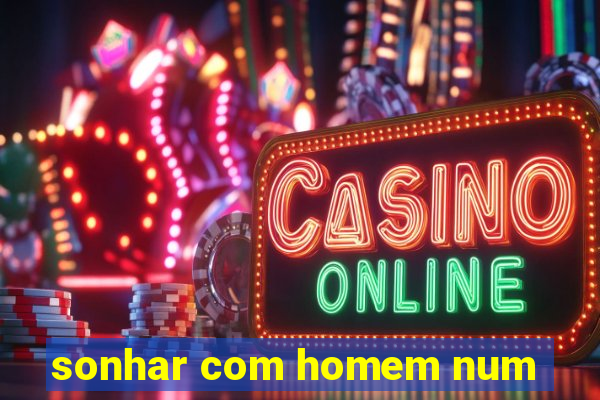 sonhar com homem num